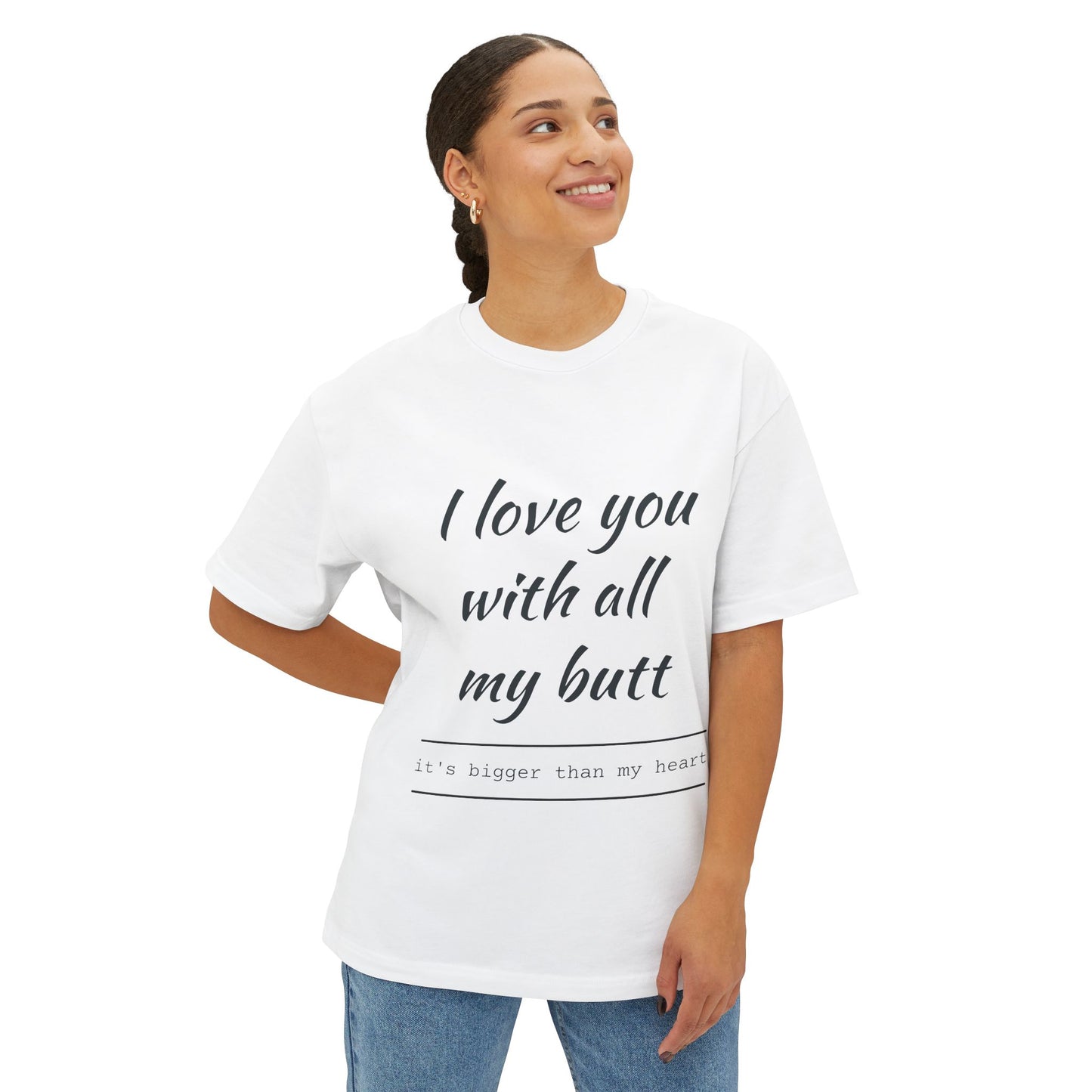Funny Oversized Tee - 'I Love You With All My Butt'