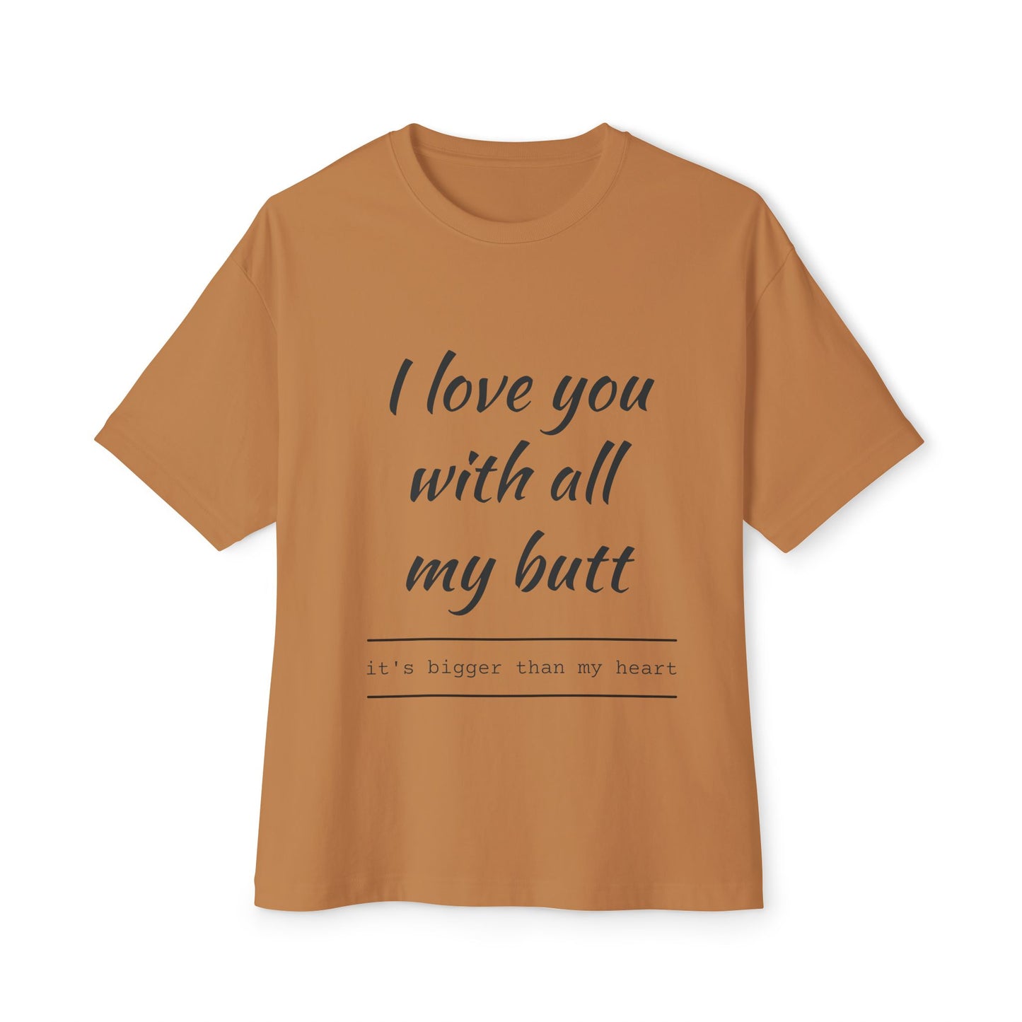 Funny Oversized Tee - 'I Love You With All My Butt'