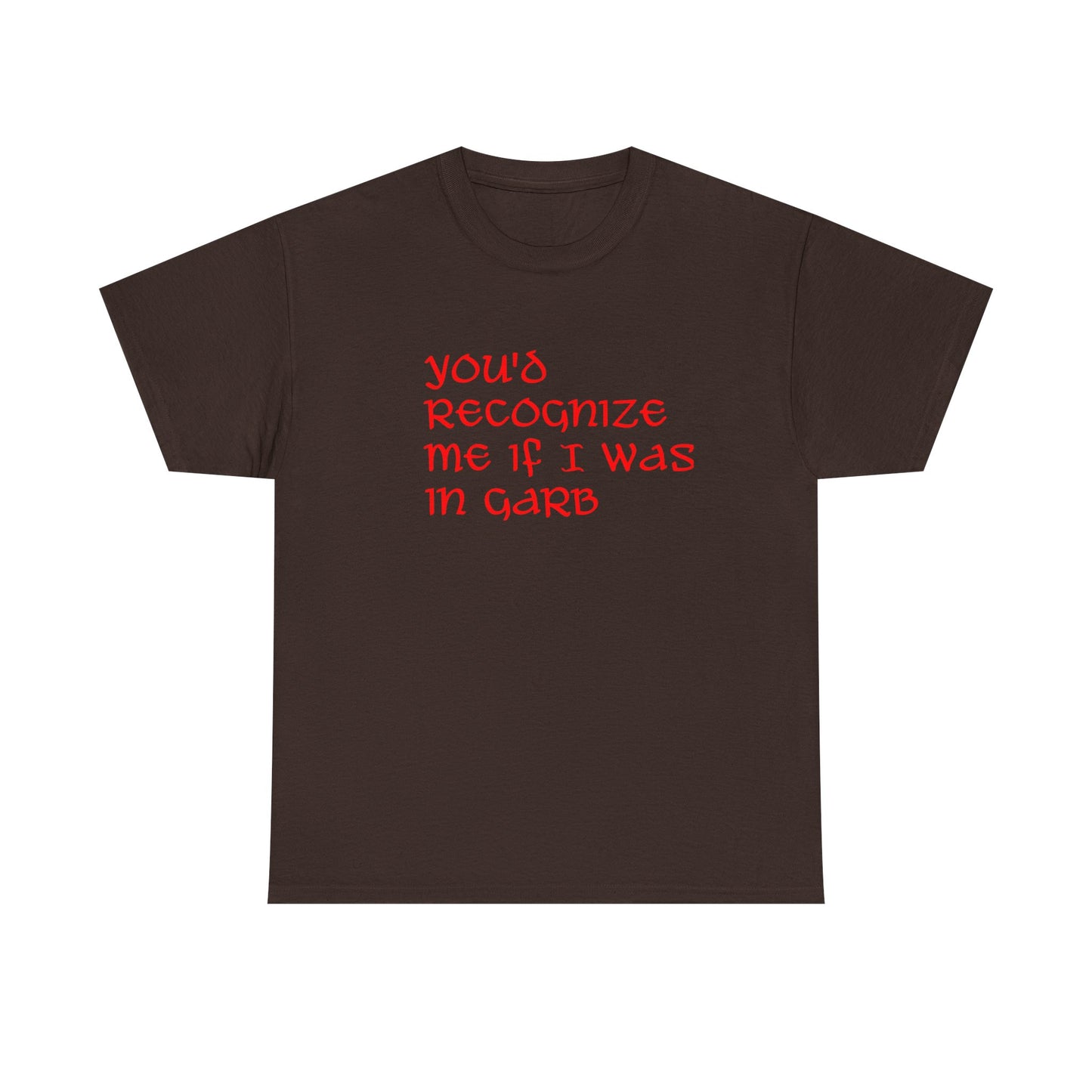 Unique Unisex Heavy Cotton Tee - "You'd Recognize Me If I Was in Garb"