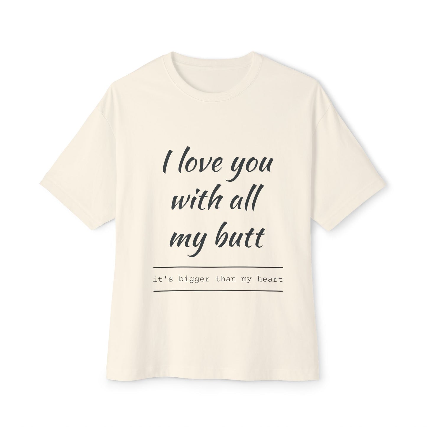 Funny Oversized Tee - 'I Love You With All My Butt'