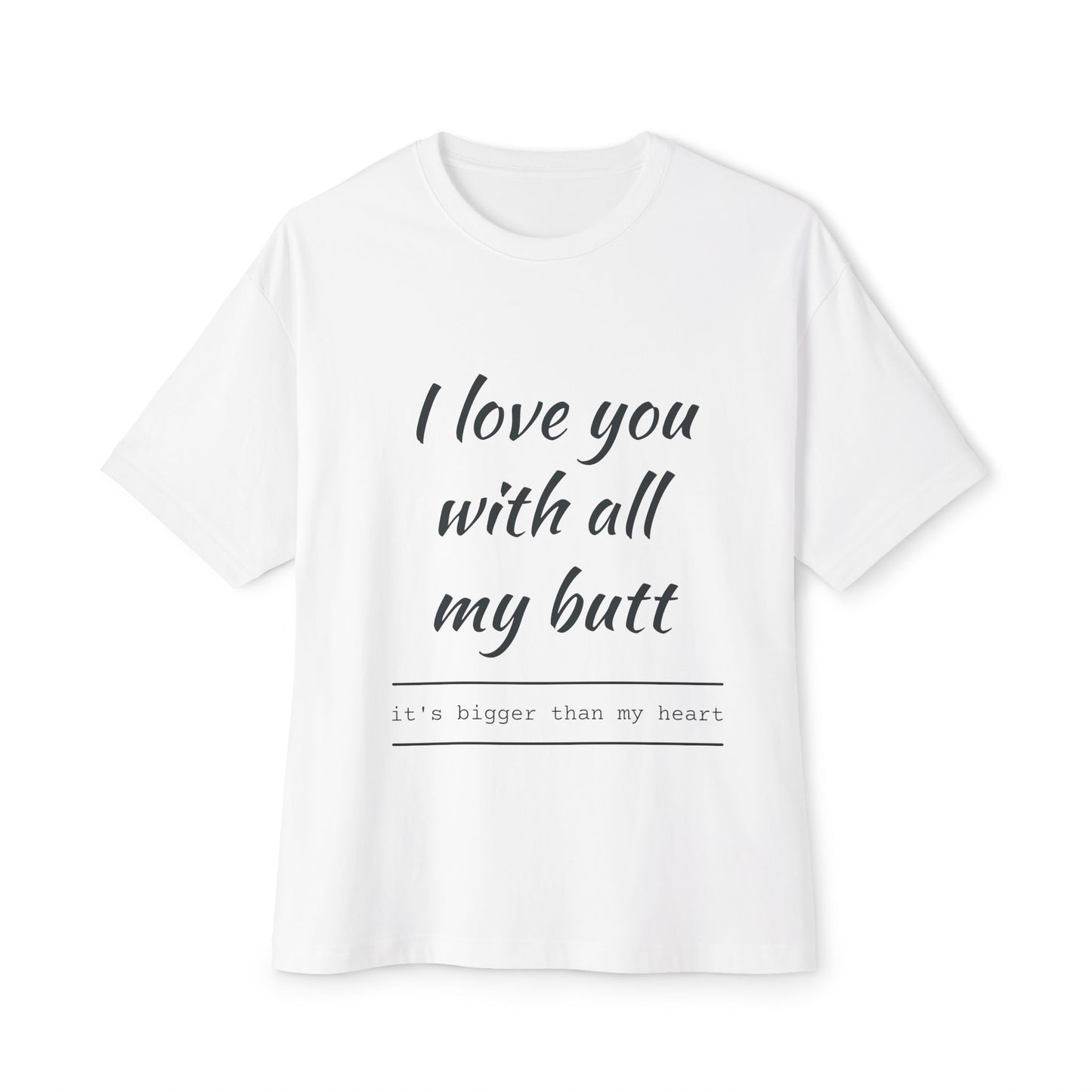 Funny Oversized Tee - 'I Love You With All My Butt'