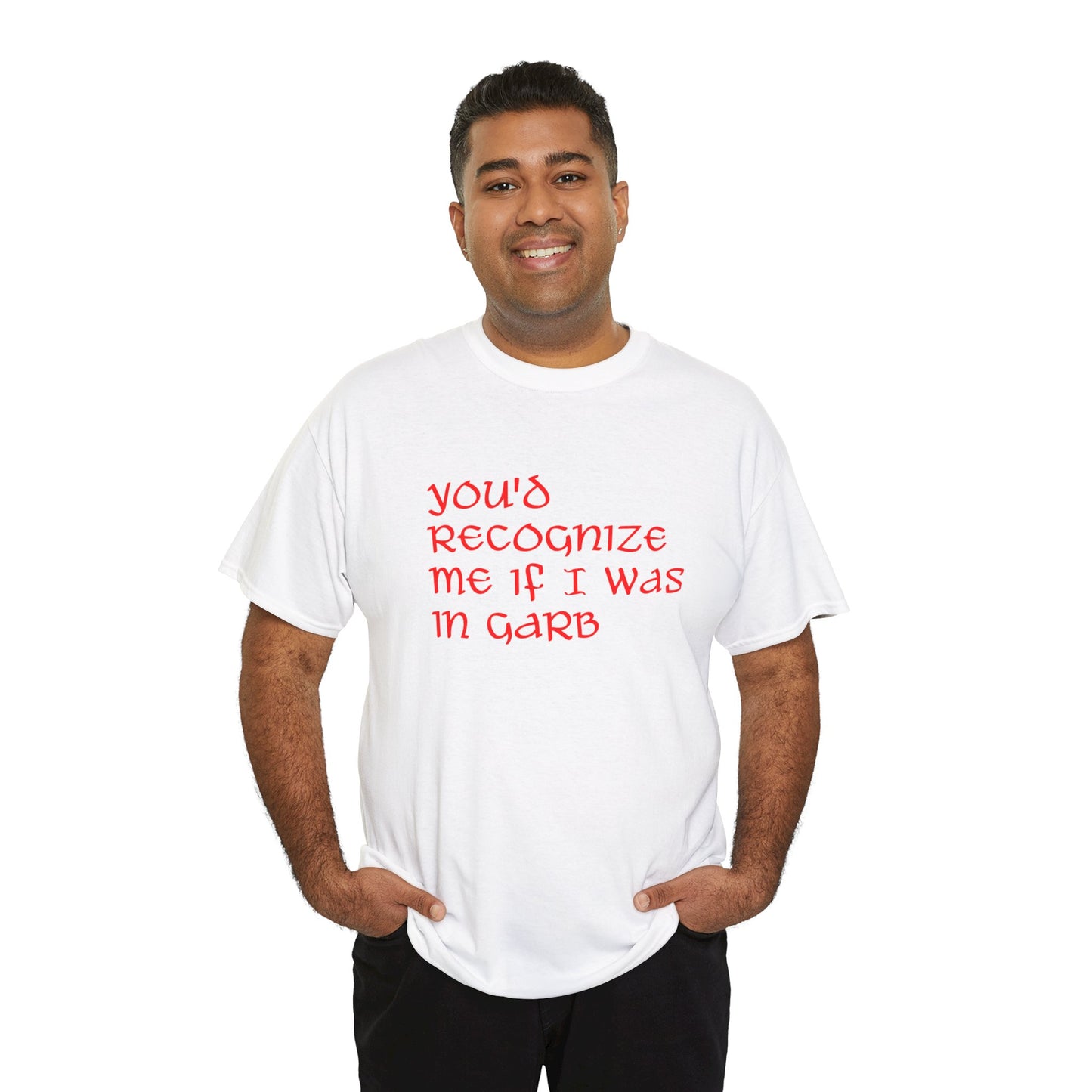 Unique Unisex Heavy Cotton Tee - "You'd Recognize Me If I Was in Garb"