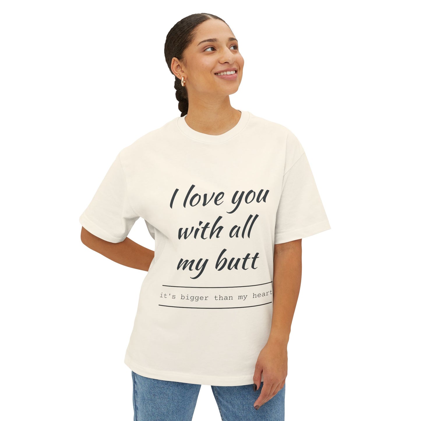 Funny Oversized Tee - 'I Love You With All My Butt'