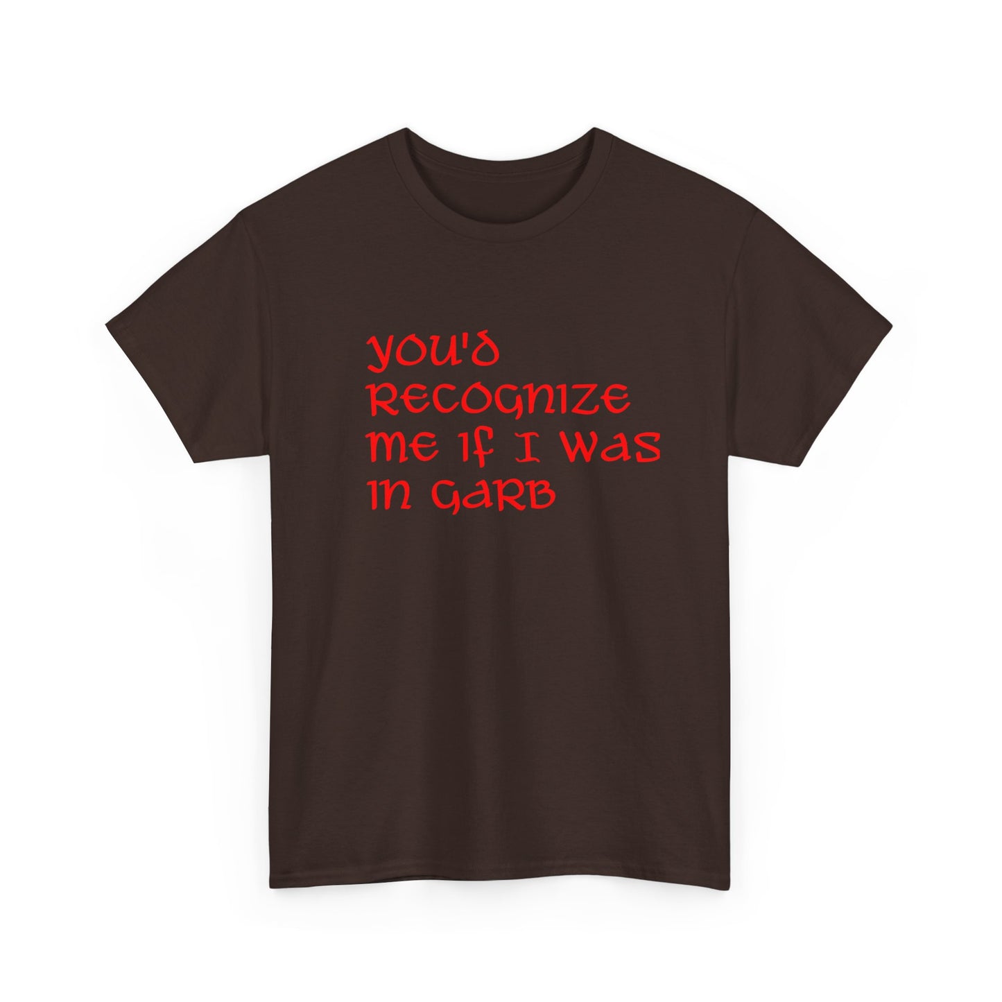 Unique Unisex Heavy Cotton Tee - "You'd Recognize Me If I Was in Garb"