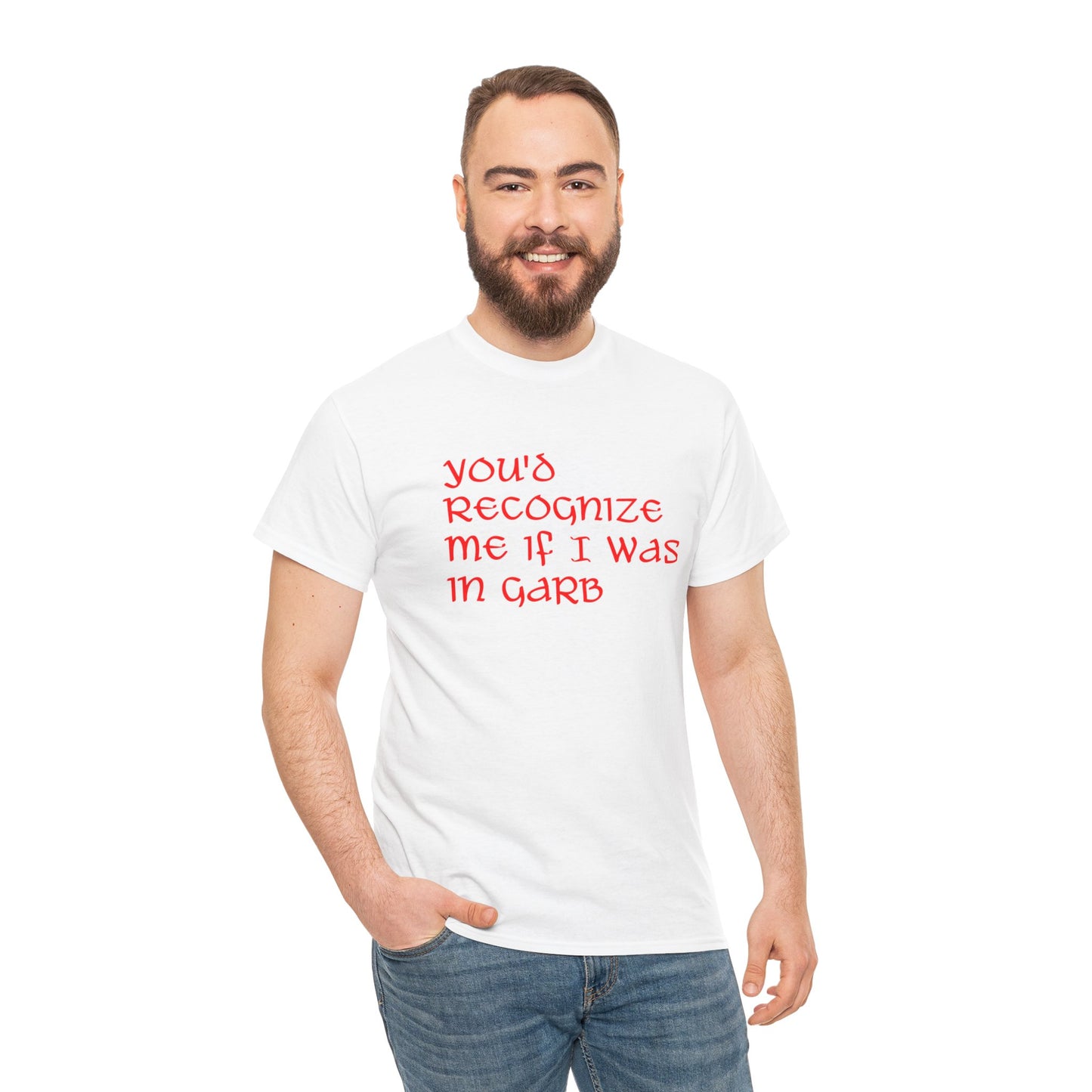 Unique Unisex Heavy Cotton Tee - "You'd Recognize Me If I Was in Garb"
