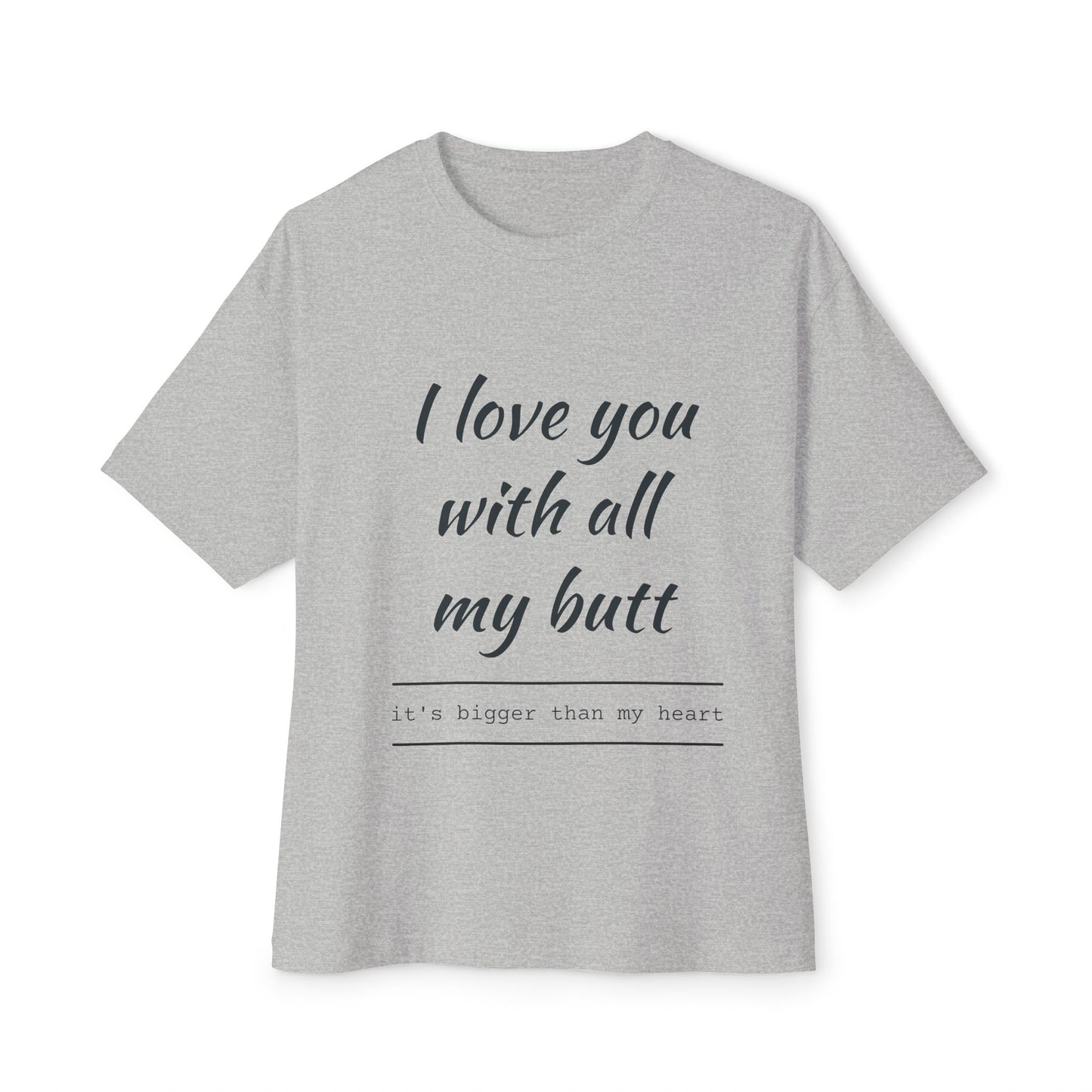 Funny Oversized Tee - 'I Love You With All My Butt'