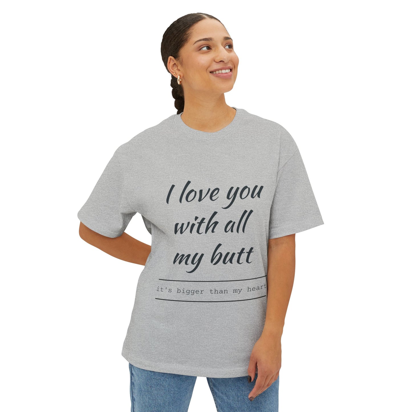Funny Oversized Tee - 'I Love You With All My Butt'