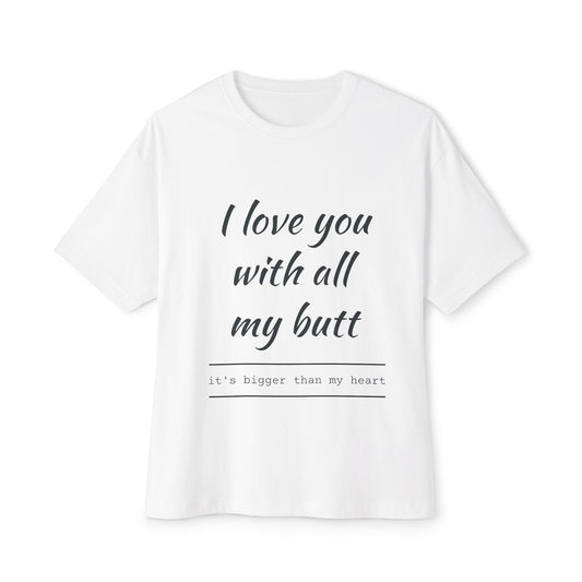 Funny Oversized Tee - 'I Love You With All My Butt'
